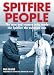 Spitfire People: The men and women who made the Spitfire the aviation icon