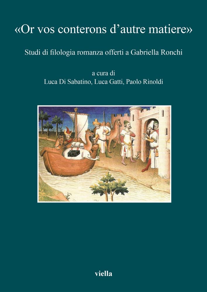 «Or vos conterons d’autre matiere». Studi di filologia romanza offerti a Gabriella Ronchi