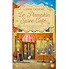 Le Pumpkin Spice Café: Le livre cosy de votre hiver ! Dream Harbor #1