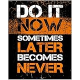'Do It Now Sometimes Later Becomes Never' Motivational Wall Art Print - Inspirational Wall Decor for Home, Office, Bedroom, Classroom & School - Unframed 8x10' Poster Print Gift for Loved Ones