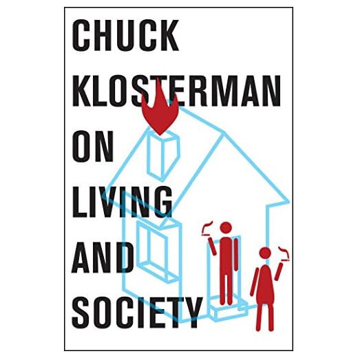 Chuck Klosterman on Living and Society: A Collection of Previously Published Essays