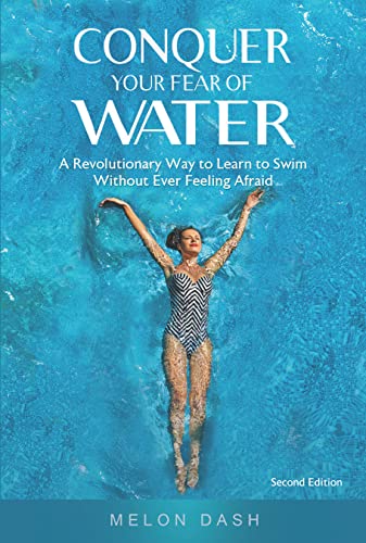Conquer Your Fear of Water : A Revolutionary Way to Learn to Swim Without Ever Feeling Afraid (English Edition)