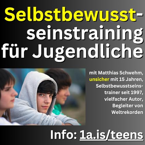 Selbstbewusstseinstraining für Jugendliche: Meine Reise vom unsicheren Teenager zum Selbstbewusstseins-Coach seit 27 Jahren | Tipps und Techniken