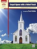 Gospel Hymns with a Velvet Touch: 10 Elegant Settings of Beloved Hymns for Early Advanced Pianists (Piano) (Sacred Performer Collections)