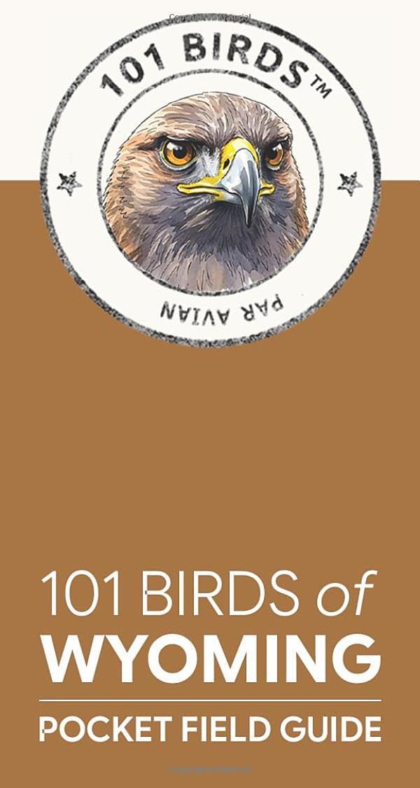 101 Birds of Wyoming: Pocket Field Guide (101 Birds Pocket Field Guides)