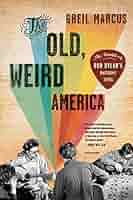 Old, Weird America, The: Marcus, Greil: 9780312572914