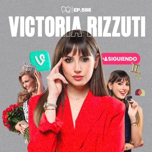 LAS MUJERES S&Iacute; VEN A QUI&Eacute;N SIGUES: Victoria Rizzuti sobre redflags y relaciones - Ep. 586
