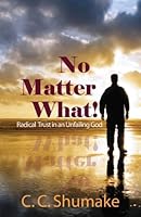 No Matter What; Radical Trust in an Unfailing God 1934363944 Book Cover