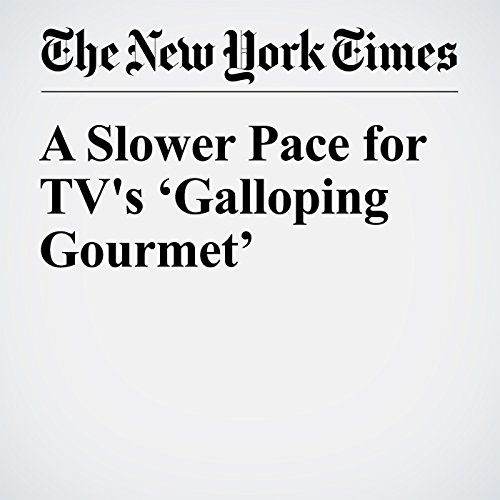 A Slower Pace for TV's &lsquo;Galloping Gourmet&rsquo; cover art