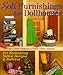 Soft Furnishings for Dollhouses: 215 Enchanting Nosew Designs & Patterns