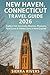 NEW HAVEN, CONNECTICUT TRAVEL GUIDE 2026: Explore Yale University, Beaches, Museums, Food Scene & Hidden Gems in New England (WanderPeak Adventure Guides, Band 12)