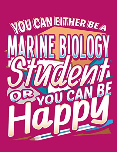 You Can Either Be A Marine Biology Student Or You Can Be Happy: 8.5" x 11" Notebook, 120 lined pages, College Ruled, Pink