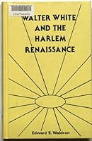 Walter White and the Harlem Renaissance (Literary Criticism Series) 0804691975 Book Cover