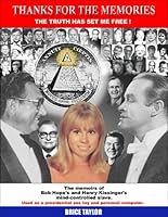 Thanks For The Memories ... The Truth Has Set Me Free!  The Memoirs of Bob Hope's and Henry Kissinger's Mind-Controlled Slave 0966891627 Book Cover