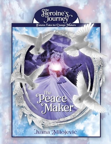 The Peace Maker (The Heroine's Journey: Futures Tales for Change Makers)