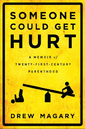 Someone Could Get Hurt A Memoir Of Twenty First Century Parenthood Kindle Edition By Magary Drew Humor Entertainment Kindle Ebooks Amazon Com