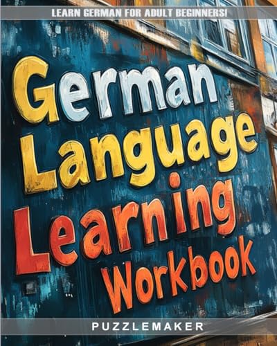 German Language Learning Workbook - Learn German for adult Beginners: Teach yourself. Speak, write and understand basic german