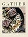 GATHER: 100 Seasonal Recipes that Bring People Together