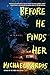 Before He Finds Her: A Novel