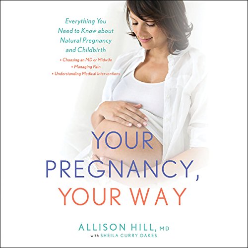 Your Pregnancy, Your Way - Allison Hill, Sheila Curry Oakes