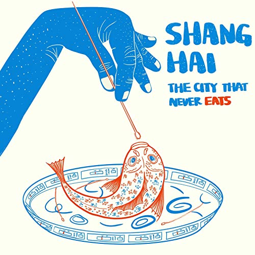 Shanghai: The City That Never Eats Podcast By Georges Papavasiliou cover art