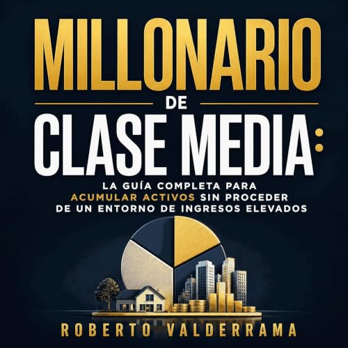 『Millonario de clase media: La gu&iacute;a completa para acumular activos sin proceder de un entorno de ingresos elevados』のカバ