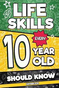 Paperback Life Skills Every 10 Year Old Should Know: An Essential Book For Tween Boys and Girls To Unlock Their Secret Superpowers and Be Successful, Healthy, and Happy (Life Skills Every Kid Should Know) Book