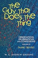 The Guy That Does the Thing-Observations, Deliberations, and Confessions, Volume 11: Divine Creases 1491758104 Book Cover