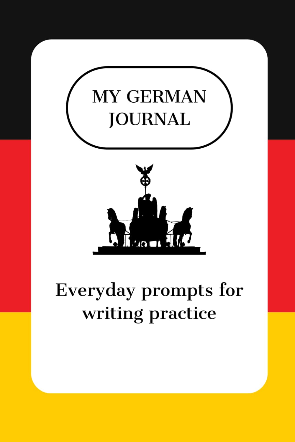 My German Journal: "Unlock Your German Skills: 100 Writing Prompts for Daily Practice