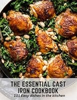 The Essential Cast Iron Cookbook: 101 Easy dishes in the kitchen B0C1JCP69P Book Cover