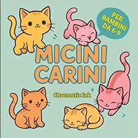 ARB 0_x_0 MICINI CARINI: 30 Disegni di Adorabili Gattini, per Bambini e Bambine dai 6 ai 9 anni, Facile da Colorare, Perfetti per Stimolare la Creatività dei Piccoli . (Italian Edition) B0F65RK3T3 Book Cover