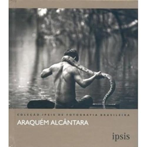 Araquém Alcântara - Coleção Ipsis de Fotografia Brasileira