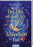 Der Tag, an dem ich in ein Märchen fiel: Kinderbuch ab 8 Jahre | Der Bestseller aus England – voller Humor, Abenteuer und Magie!