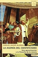 La Agonia del Cientificismo: Una Aproximacion a la Filosofia de La Ciencia 8431317124 Book Cover