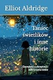 Taniec świetlików i inne historie: Opowieści o akceptacji i odkrywaniu siebie