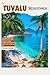 Tuvalu Reiseführer: Unberührte Schönheiten entdecken: Natur, Atolle, unberührte Strände, Inselchen und Inseln des viertkleinsten Landes der Welt enthüllt