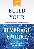 Build Your Beverage Empire: Beverage Development, Sales and Distribution