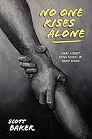 No One Rises Alone: What Almost Dying Taught Me About Living 1614683964 Book Cover