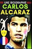 Carlos Alcaraz: Une biographie (French Edition)