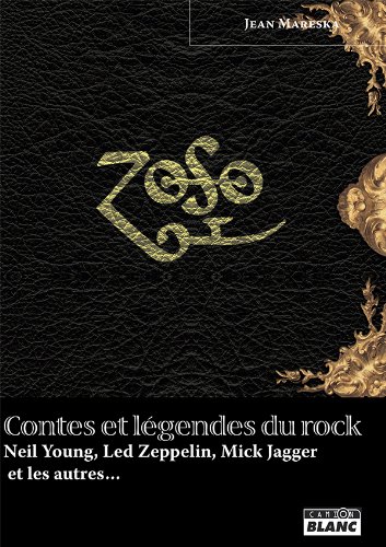Télécharger CONTES ET LEGENDES DU ROCK Neil Young, Led Zeppelin, Mick Jagger et les autres… Livre eBook France