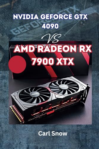 Nvidia GeForce GTX 4090 Vs AMD Radeon RX 7900 XTX: Unveiling the Graphics Powerhouses: A Comprehensive Guide to Nvidia GeForce GTX 4090 and AMD Radeon RX 7900 XTX - Gain the Edge in Gaming and Produc