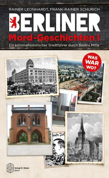 Berliner Mord-Geschichten I: Ein kriminalhistorischer Stadtführer durch Berlins Mitte (Berliner Geschichten)