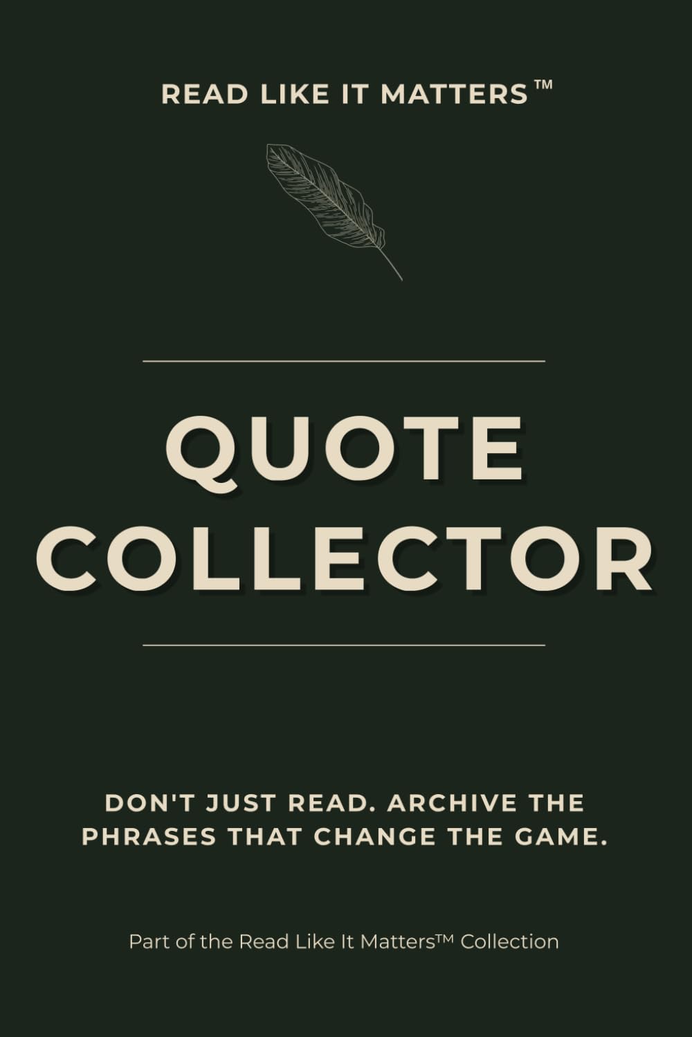 QUOTE COLLECTOR: Don't Just Read. Archive the Phrases That Change the Game. (READ LIKE IT MATTERS)
