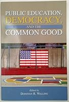 Public Education, Democracy, And The Common Good 0873678540 Book Cover