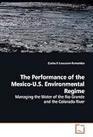 The Performance of the Mexico-U.S. Environmental Regime: Managing the Water of the Rio Grande and the Colorado River 3639179056 Book Cover