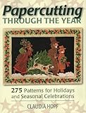 Papercutting Through the Year: 275 Patterns for Holidays and Seasonal Celebrations