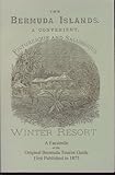 The Bermuda Islands: A Convenient, Picturesque and Salubrious Winter Resort