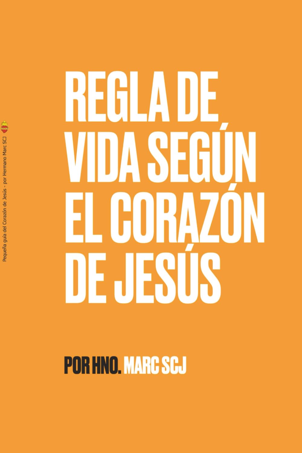 Regla de vida según el Corazón de Jesús: Pequeña guía del Corazón de Jesús más contenido adicional.