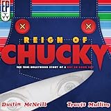 Reign of Chucky: The True Hollywood Story of a Not So Good Guy