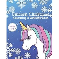 Unicorn Christmas Colouring & Activity Book Ages 4-8: Unicorn Christmas Gifts for Girls / Kids - A Fun Unicorn Girls Gift Present Idea for Christmas ... Dot To Dot, Mazes, Word Search and More